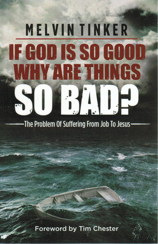 If God is so Good Why are Things so Bad?: The Problem Of Suffering From Job To Jesus