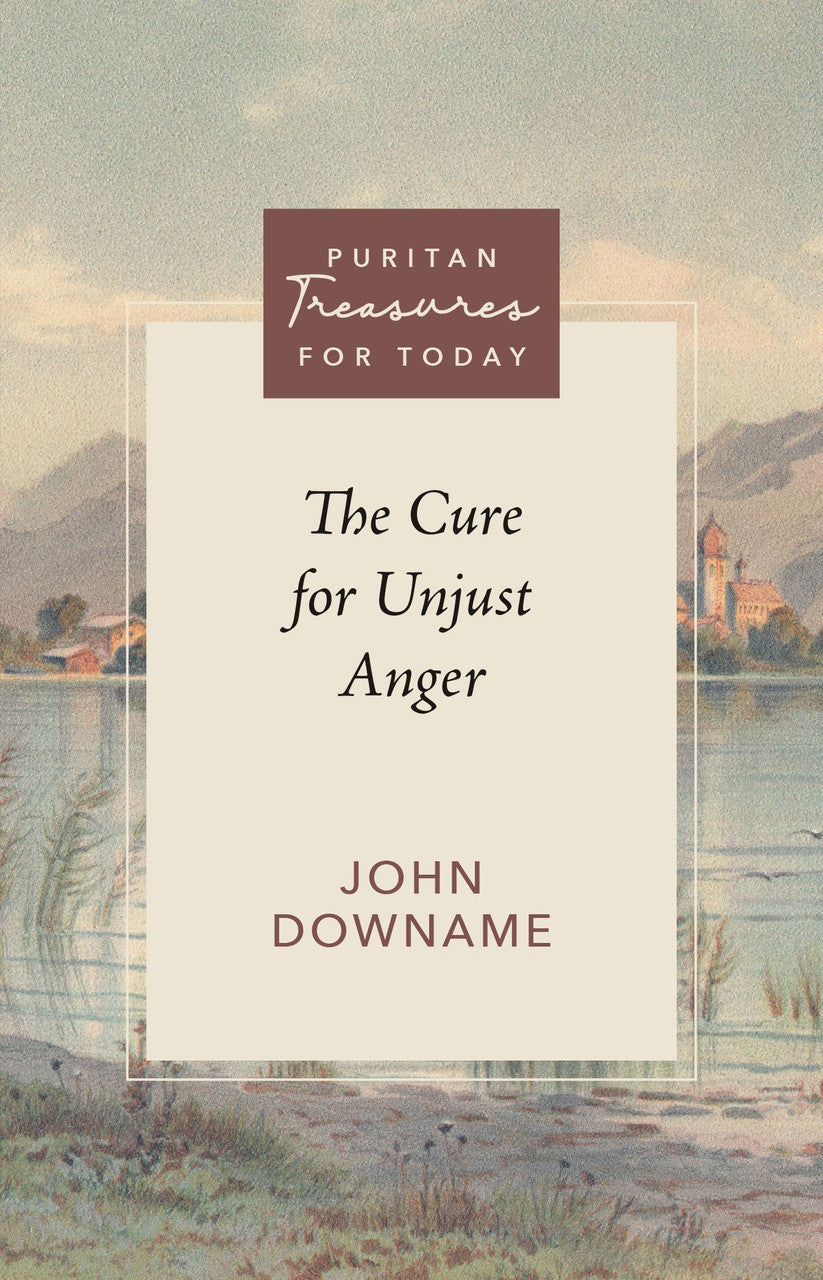 Puritan Treasures for Today - The Cure for Unjust Anger