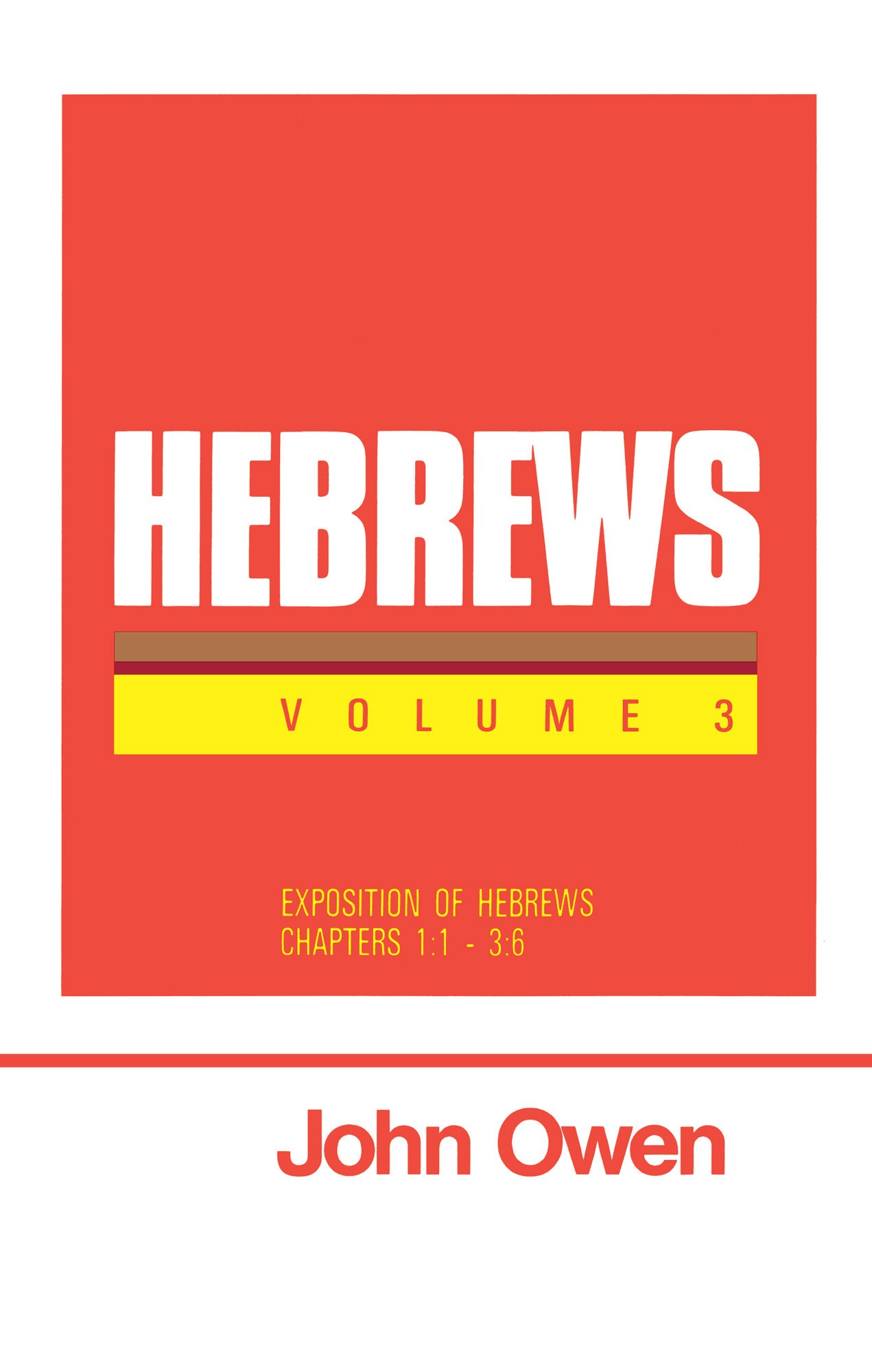 Hebrews (The Works of John Owen) - Volume 3: Exposition of Hebrews 1-3:16