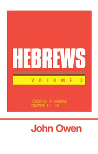 Hebrews (The Works of John Owen) - Volume 3: Exposition of Hebrews 1-3:16