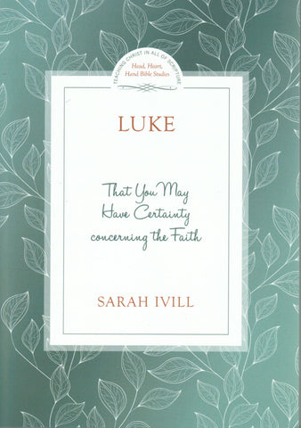 Head Heart Hand Bible Studies - Luke: That You May Have Certainty Concerning the Faith