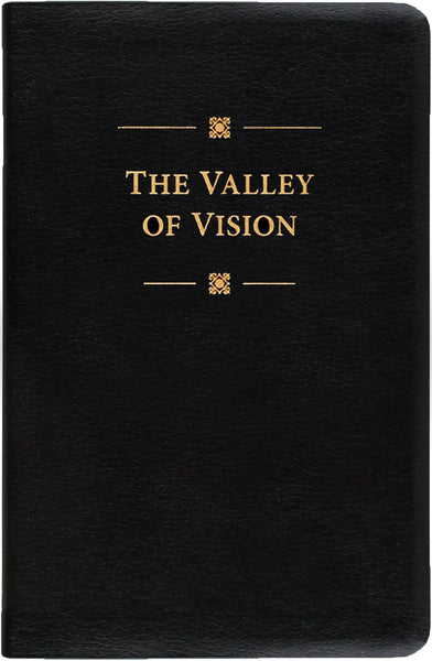 The Valley of Vision: A Collection of Puritan Prayers and Devotions