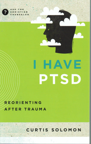 Ask the Christian Counselor - I Have PTSD: Reorienting after Trauma