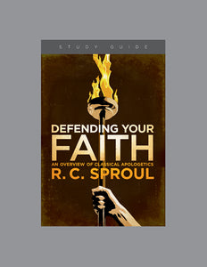 Ligonier Teaching Series - Defending Your Faith: An Overview of Classical Apologetics: Study Guide