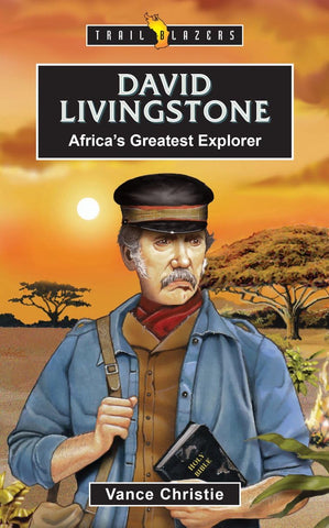 Trail Blazers - David Livingstone: Africa’s Greatest Explorer