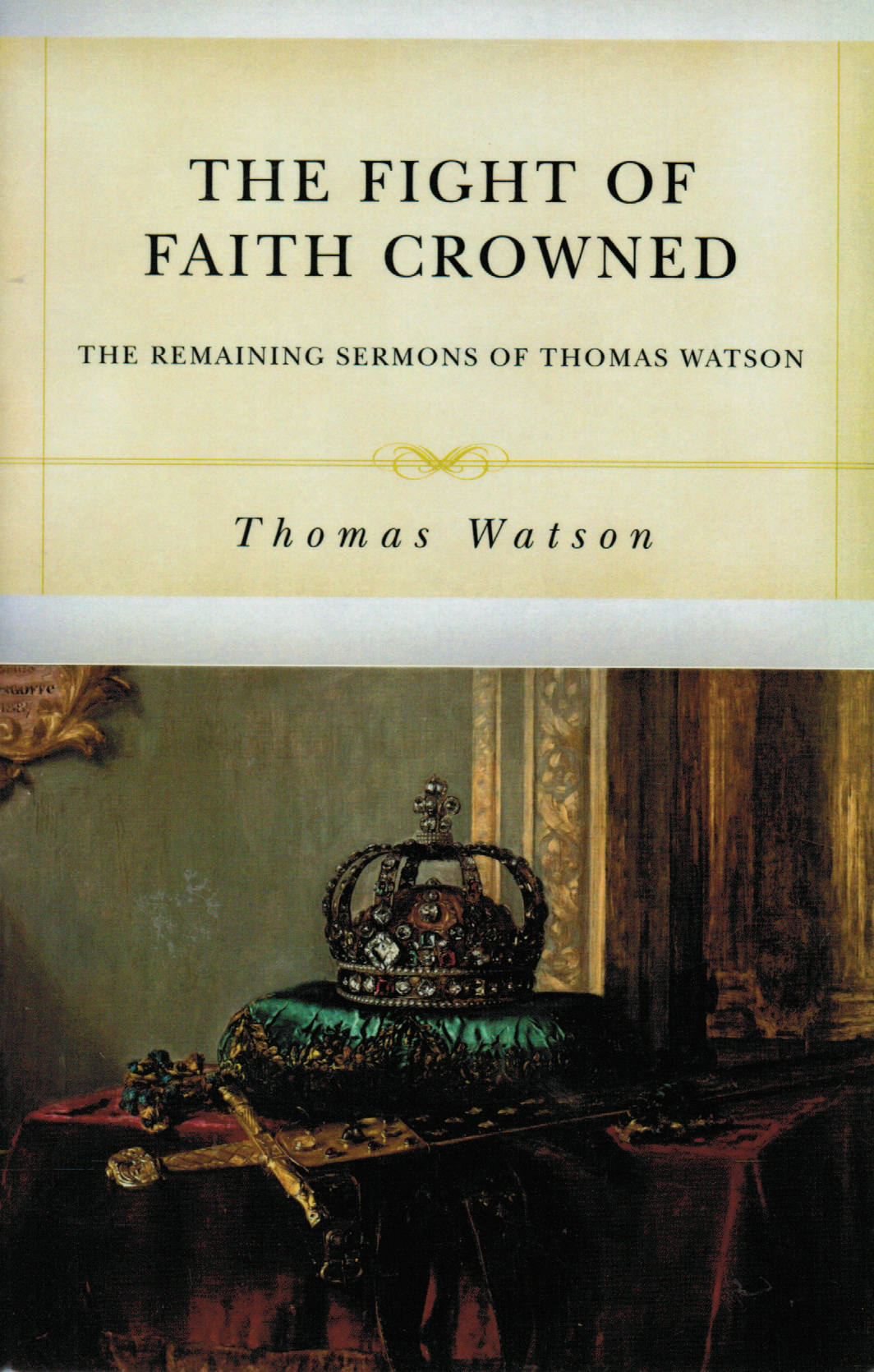 The Fight of Faith Crowned: The Remaining Sermons of Thomas Watson