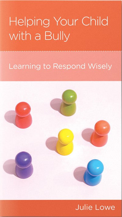 NewGrowth Minibooks - Helping Your Child with a Bully: Learning to Respond Wisely