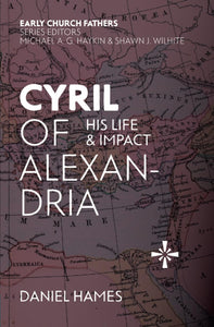 Early Church Fathers - Cyril of Alexandria: His Life and Impact