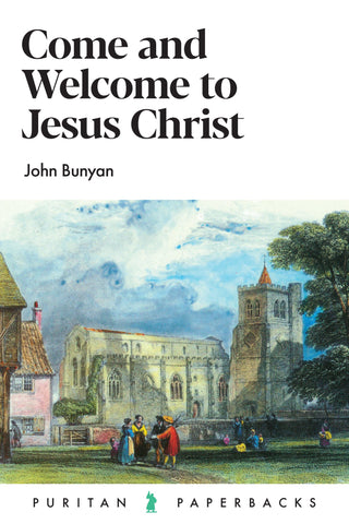 Puritan Paperbacks - Come and Welcome to Jesus Christ