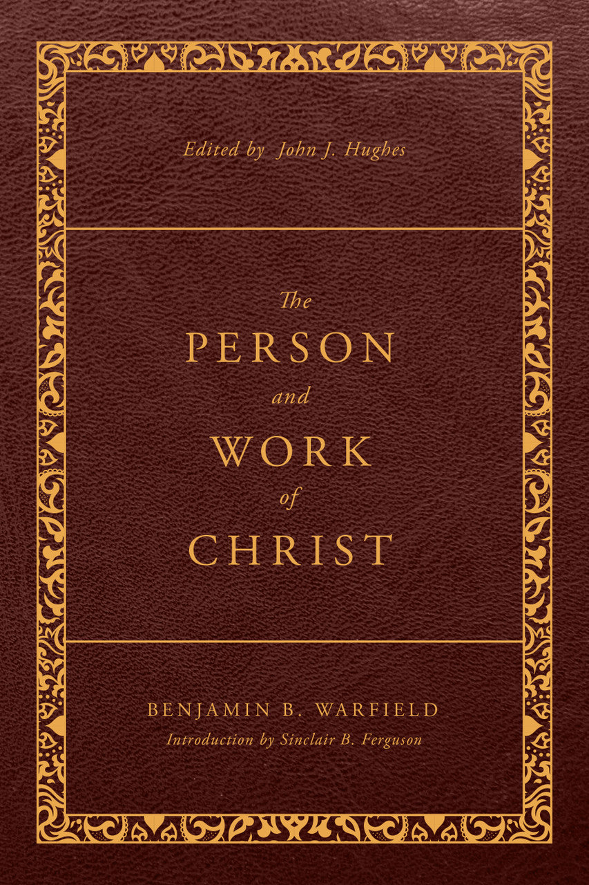 The Classic Warfield Collection - The Person and Work of Christ [Revised and Enhanced]