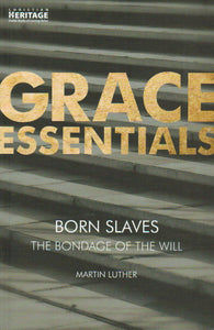 Grace Essentials - Born Slaves [The Bondage of the Will]