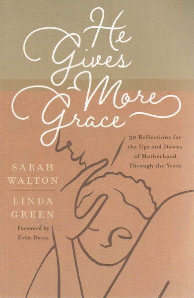 He Gives More Grace: 30 Reflections for the Ups and Downs of Motherhood Through the Years