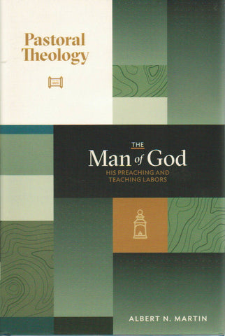 Pastoral Theology Volume 2 - The Man of God: His Preaching and Teaching Labors