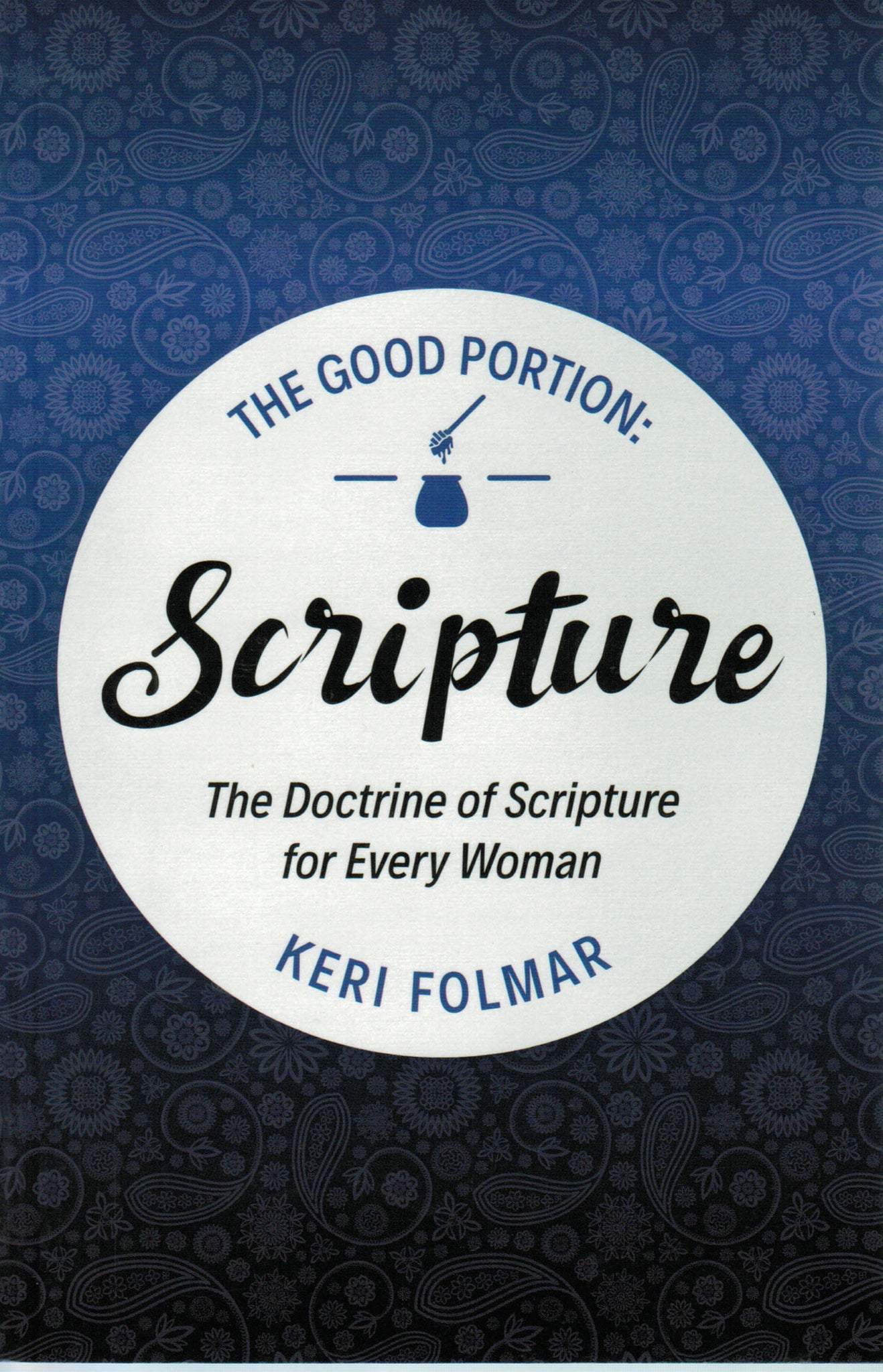 The Good Portion - Scripture: The Doctrine of Scripture for Every Woman