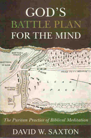 God's Battle Plan for the Mind: the Puritan Practice of Biblical Meditation
