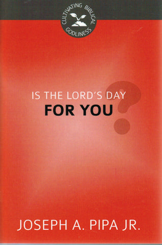 Cultivating Biblical Godliness - Is the Lord's Day for You?