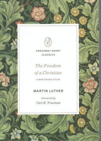 Crossway Short Classics - The Freedom of a Christian: A New Translation