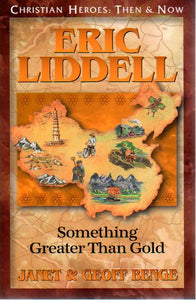 Christian Heroes: Then & Now - Eric Liddel: Something Greater Than Gold