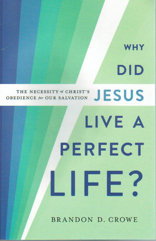Why Did Jesus Live a Perfect Life?  The Necessity of Christ’s Obedience for Our Salvation