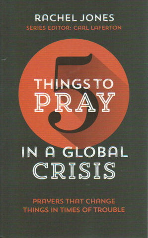 5 Things to Pray in a Global Crisis: Prayers that Change things in Times of Trouble