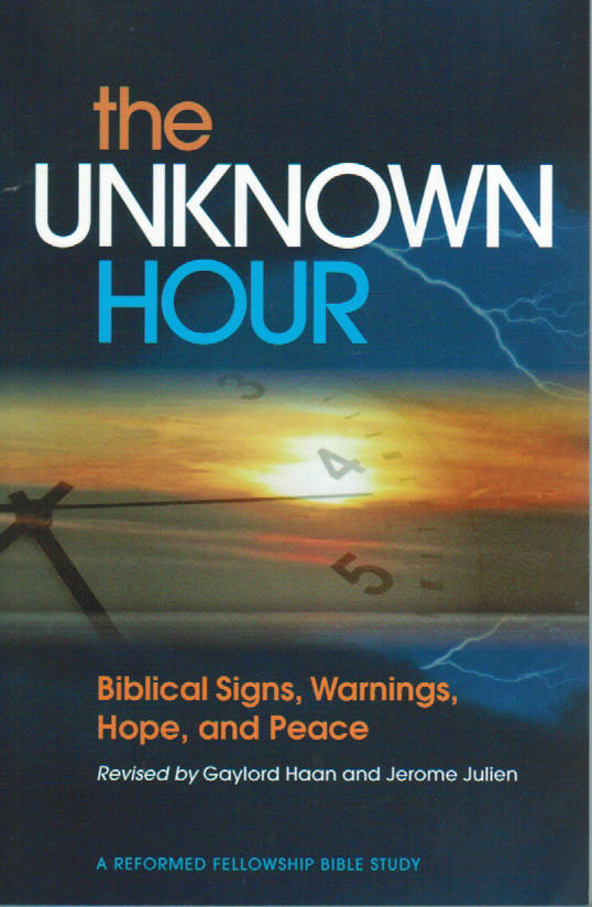 Reformed Fellowship Bible Study - The Unknown Hour: Biblical Signs, Warnings, Hope, and Peace