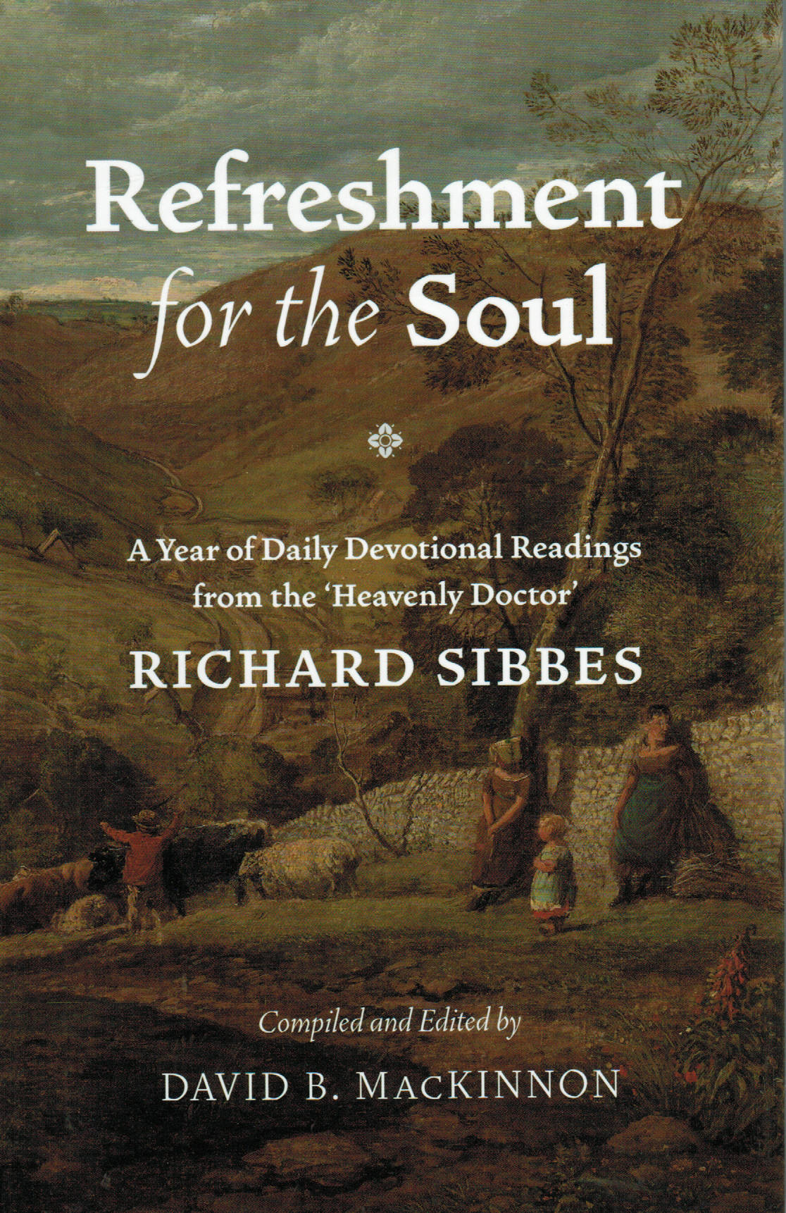 Refreshment for the Soul: A Year of Daily Readings from the 'Heavenly Doctor' Richard Sibbes