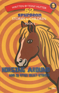 52 Spurgeon Stories for Children Book 5 - Horsing Around