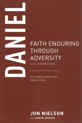 Reformed Expository Bible Study - Daniel: Faith Enduring Through Adversity