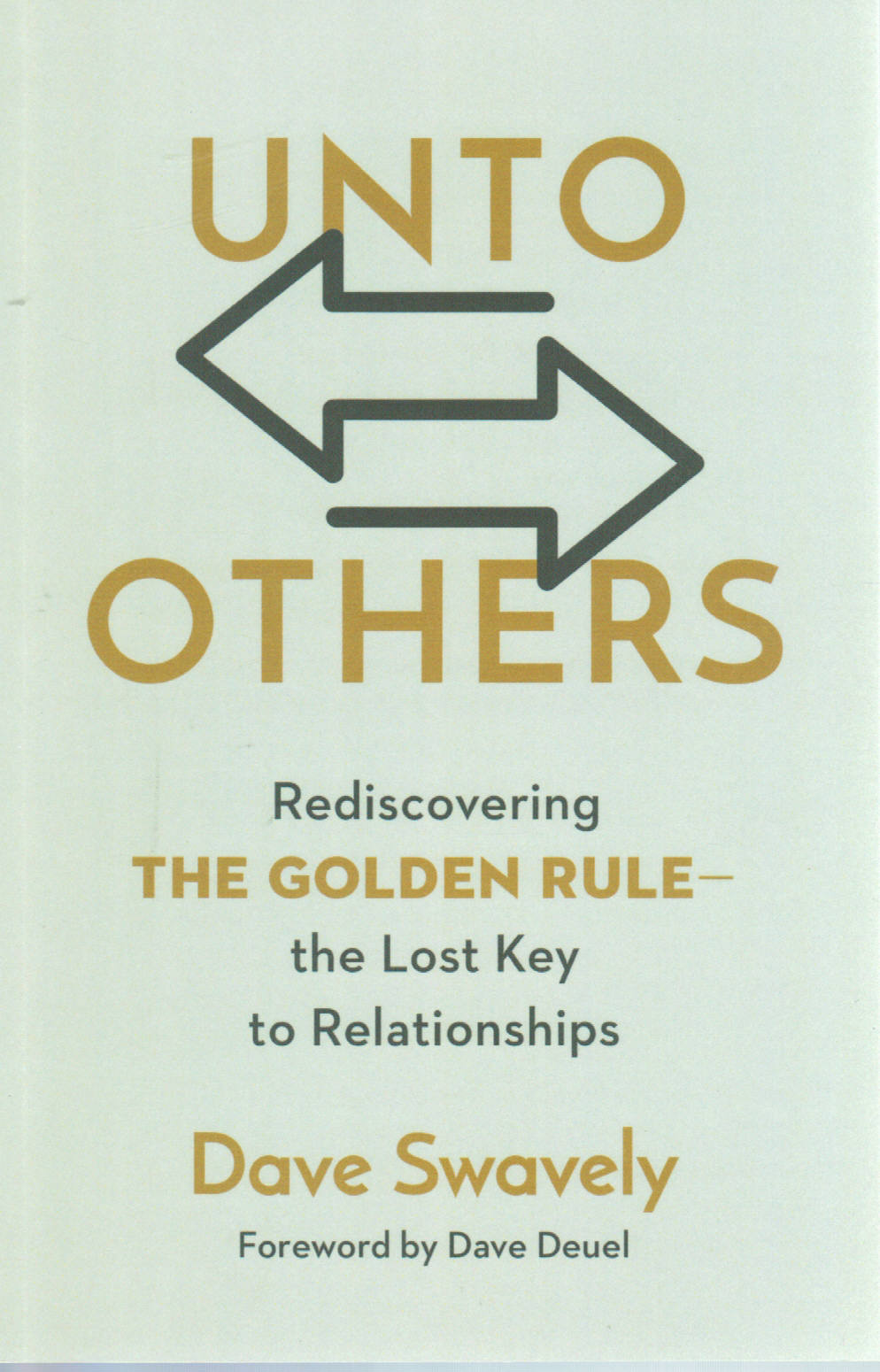 Unto Others: Rediscovering the Golden Rule – the Lost Key to Relationships