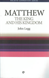 Welwyn Commentary Series - Matthew:  The King and His Kingdom