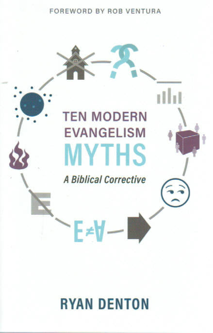 Ten Modern Evangelism Myths: A Biblical Corrective