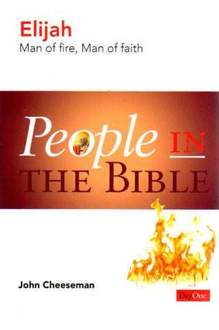 People in the Bible - Elijah Man of Fire, Man of Faith
