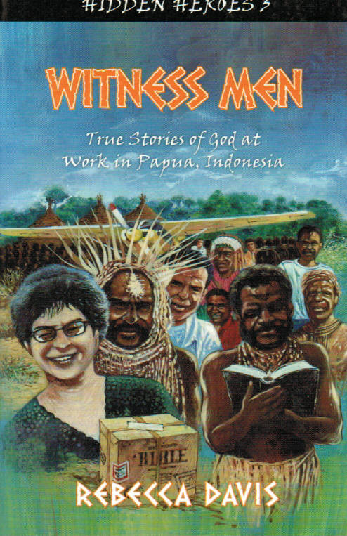 Hidden Heroes #3 - Witness Men: True Stories of God at Work in Papua, Indonesia