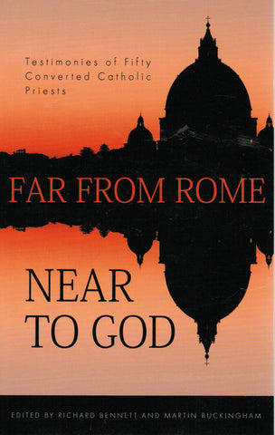 Far From Rome Near to God: Testimonies of Fifty Converted Catholic Priests