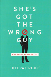 She's Got the Wrong Guy: Why Smart Women Settle