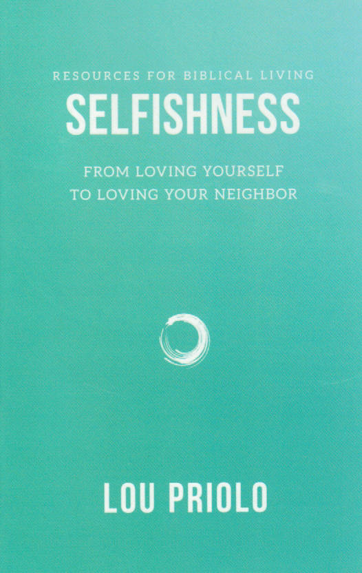 Resources for Biblical Living - Selfishness: From Loving Yourself to Loving Your Neighbour