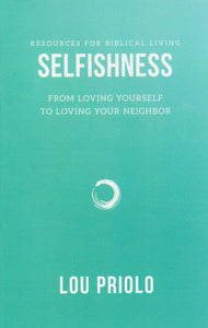 Resources for Biblical Living - Selfishness: From Loving Yourself to Loving Your Neighbour