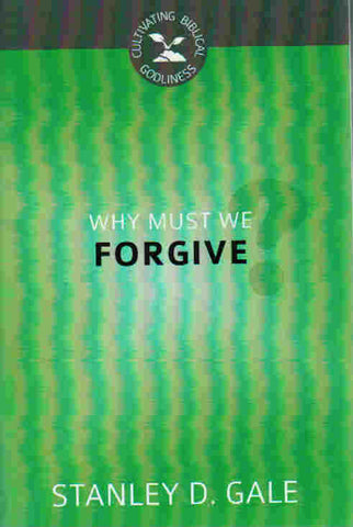 Cultivating Biblical Godliness - Why Must We Forgive?