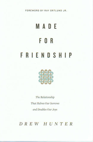 Made for Friendship: The Relationship that Halves our Sorrows and Doubles our Joys
