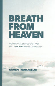 Breath From Heaven: How Revival Shaped our Past and Should Change Our Present