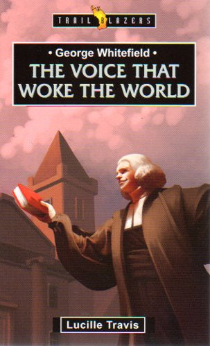 Trail Blazers - George Whitefield: The Voice That Woke the World