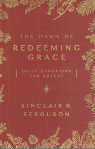The Dawn of Redeeming Grace: Daily Devotions for Advent