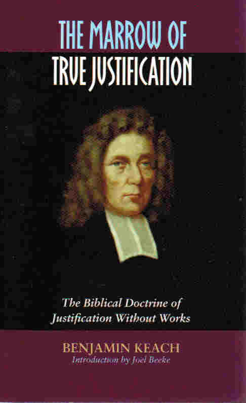 The Marrow of True Justification: The Biblical Doctrine of Justification Without Works