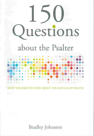 150 Questions About the Psalter: What You Need to Know About the Songs God Wrote