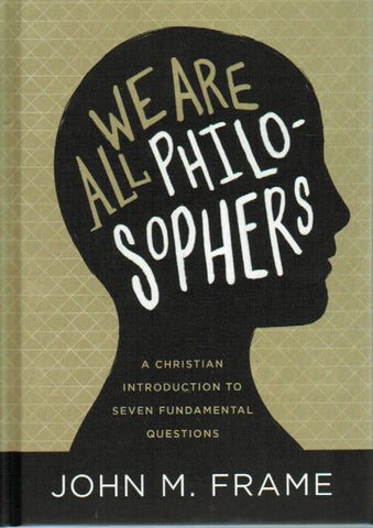 We Are All Philosophers: A Christian Introduction to Seven Fundamental Questions