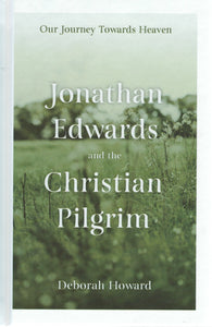 Jonathan Edwards and the Christian Pilgrim: Our Journey Towards Heaven