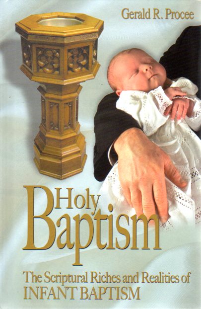 Holy Baptism: The Scriptural Riches and Realities of Infant Baptism