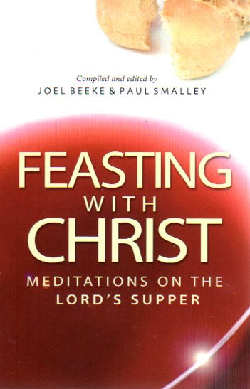 Feasting With Christ: Meditations on the Lord's Supper