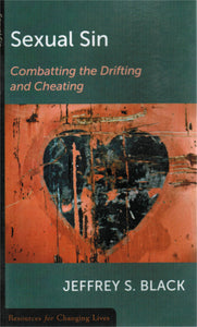 Resources for Changing Lives - Sexual Sin: Combatting the Drifting and Cheating