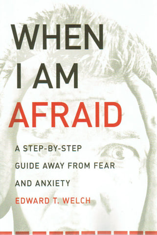 When I Am Afraid: A Step-by-Step Guide Away From Fear and Anxiety